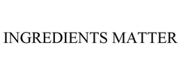 INGREDIENTS MATTER trademark