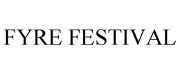 FYRE FESTIVAL trademark