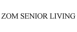 ZOM SENIOR LIVING trademark
