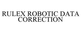 RULEX ROBOTIC DATA CORRECTION trademark