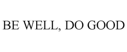 BE WELL, DO GOOD trademark