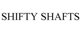 SHIFTY SHAFTS trademark