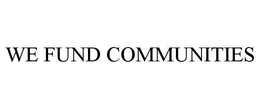 WE FUND COMMUNITIES trademark