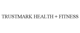 TRUSTMARK HEALTH + FITNESS trademark
