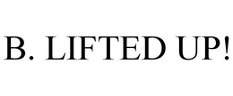 B. LIFTED UP! trademark