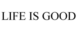LIFE IS GOOD trademark