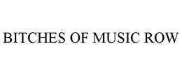 BITCHES OF MUSIC ROW trademark