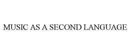 MUSIC AS A SECOND LANGUAGE trademark