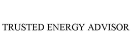 TRUSTED ENERGY ADVISOR trademark