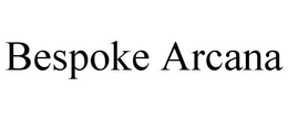 BESPOKE ARCANA trademark