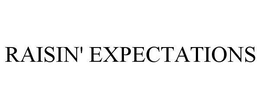RAISIN' EXPECTATIONS trademark