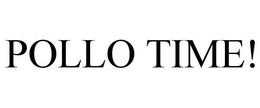 POLLO TIME! trademark