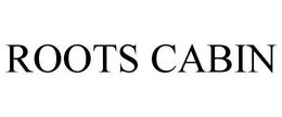 ROOTS CABIN trademark