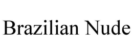 BRAZILIAN NUDE trademark