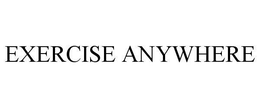 EXERCISE ANYWHERE trademark