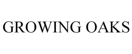 GROWING OAKS trademark