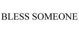 BLESS SOMEONE trademark