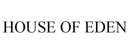 HOUSE OF EDEN trademark