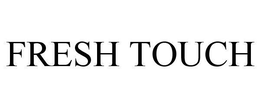 FRESH TOUCH trademark