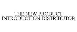 THE NEW PRODUCT INTRODUCTION DISTRIBUTOR trademark