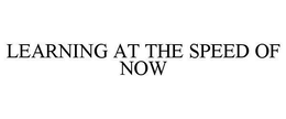 LEARNING AT THE SPEED OF NOW trademark