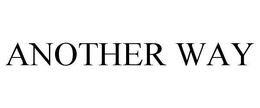 ANOTHER WAY trademark