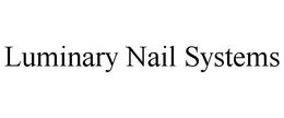 LUMINARY NAIL SYSTEMS trademark