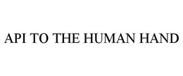 API TO THE HUMAN HAND trademark