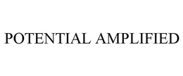 POTENTIAL AMPLIFIED trademark
