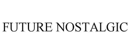 FUTURE NOSTALGIC trademark