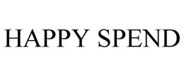 HAPPY SPEND trademark