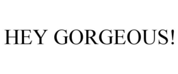 HEY GORGEOUS! trademark