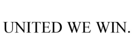 UNITED WE WIN. trademark