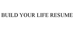 BUILD YOUR LIFE RESUME trademark
