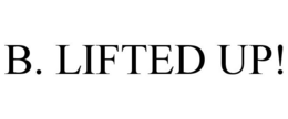 B. LIFTED UP! trademark