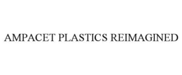 AMPACET PLASTICS REIMAGINED trademark