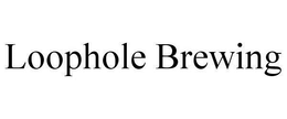 LOOPHOLE BREWING trademark