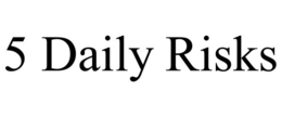 5 DAILY RISKS trademark
