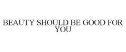 BEAUTY SHOULD BE GOOD FOR YOU trademark