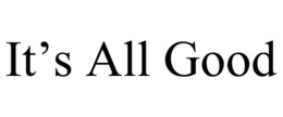IT'S ALL GOOD trademark