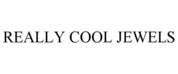 REALLY COOL JEWELS trademark