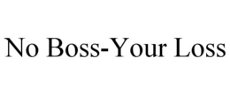 NO BOSS-YOUR LOSS trademark