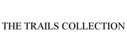 THE TRAILS COLLECTION trademark
