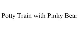 POTTY TRAIN WITH PINKY BEAR trademark