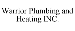 WARRIOR PLUMBING AND HEATING INC. trademark