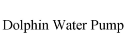DOLPHIN WATER PUMP trademark