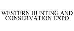 WESTERN HUNTING AND CONSERVATION EXPO trademark