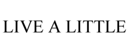 LIVE A LITTLE trademark