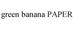 GREEN BANANA PAPER trademark