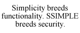 SIMPLICITY BREEDS FUNCTIONALITY. SSIMPLE BREEDS SECURITY. trademark
